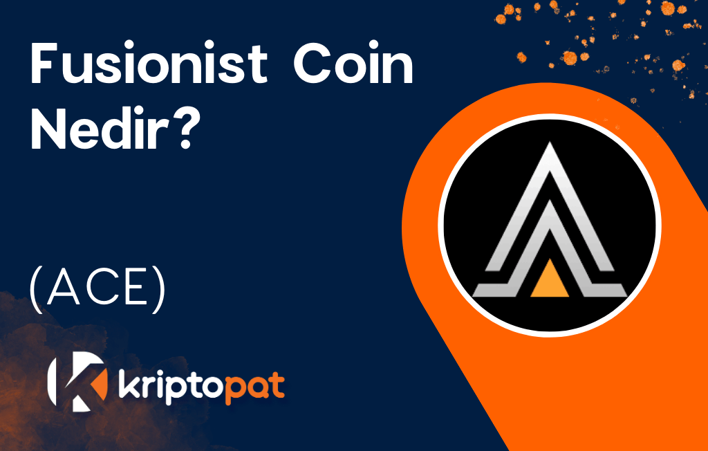 Fusionist Coin (ACE) Nedir? Ne İşe Yarar? Yorum ve Geleceği