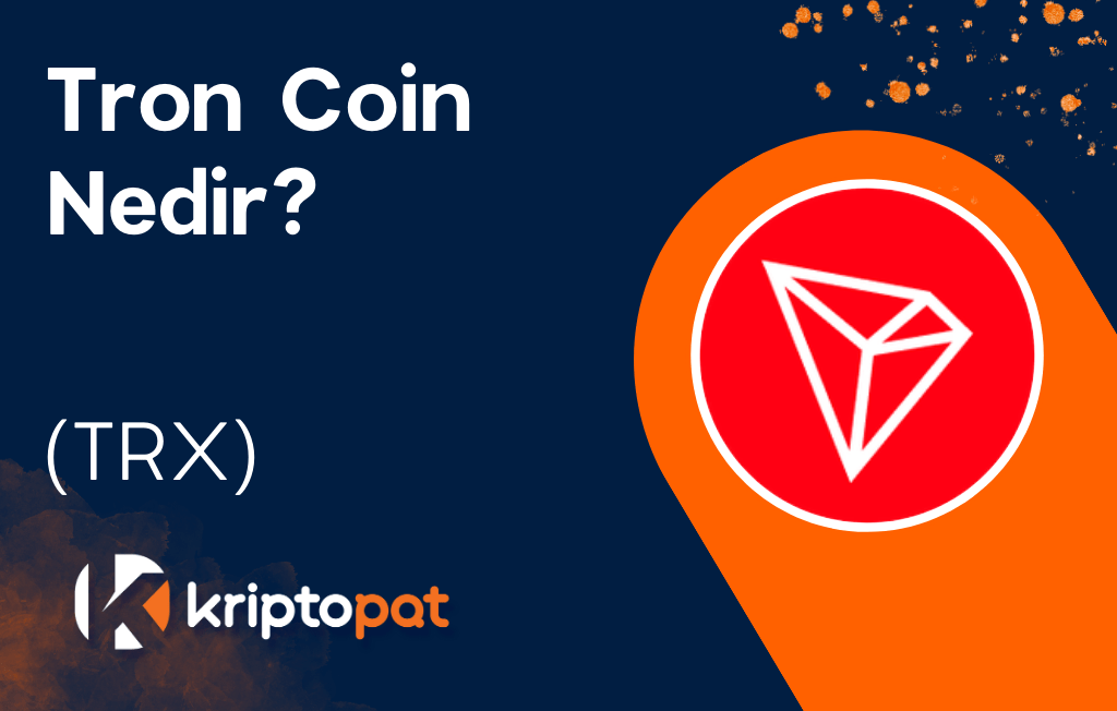 TRON Coin (TRX) Nedir? Ne İşe Yarar? Yorum ve Geleceği