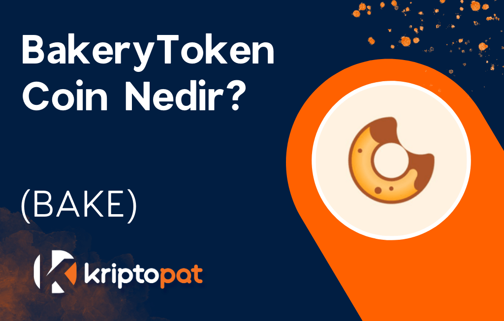 BakeryToken Coin (BAKE) Nedir? Yorum ve Geleceği