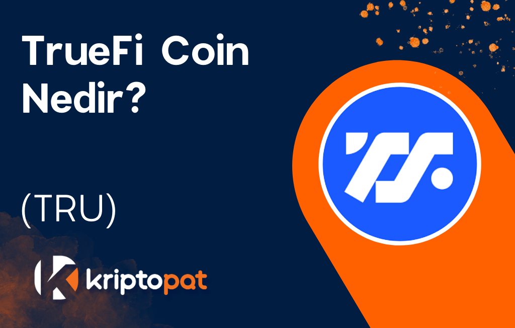TrueFi Coin (TRU) Nedir? Ne İşe Yarar? Yorum ve Geleceği | KP