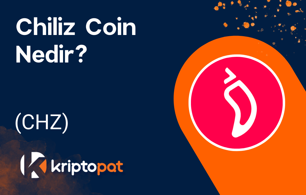 Chiliz Coin (CHZ) Nedir? Ne İşe Yarar? Yorum ve Geleceği