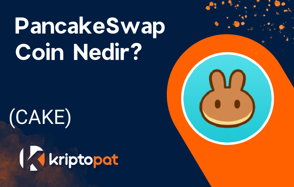 PancakeSwap Coin (CAKE) Nedir? Ne İşe Yarar? Yorum ve Geleceği