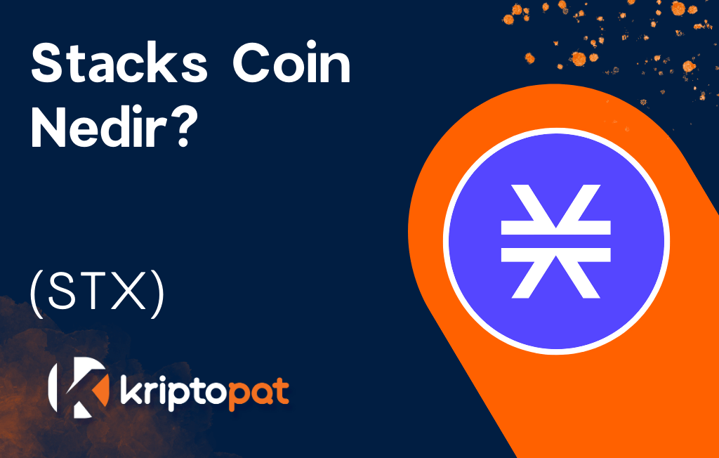 Stacks Coin (STX) Nedir? Ne İşe Yarar? Yorum ve Geleceği