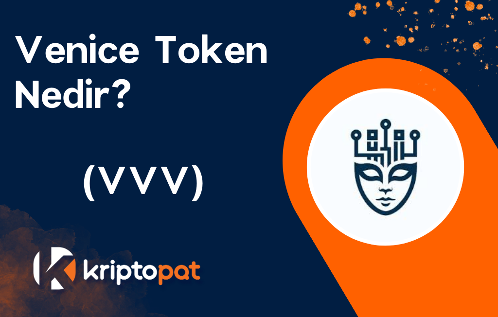 Venice Token (VVV) Nedir? Ne İşe Yarar? Yorum Ve Geleceği