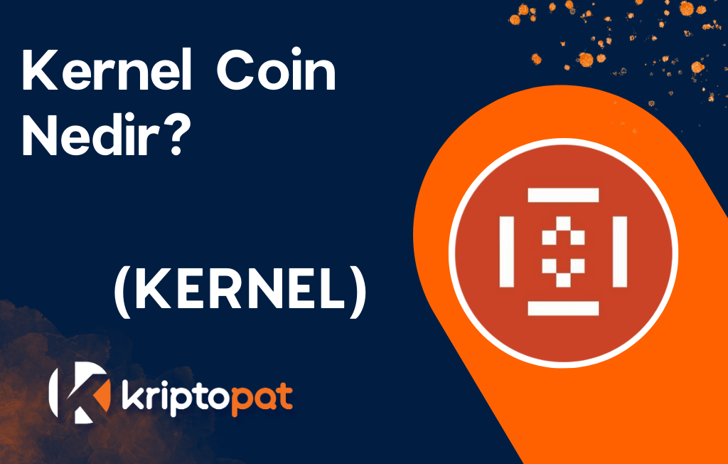 Kernel (KERNEL) Coin Nedir? Ne işe yarar? Yorum ve Geleceği