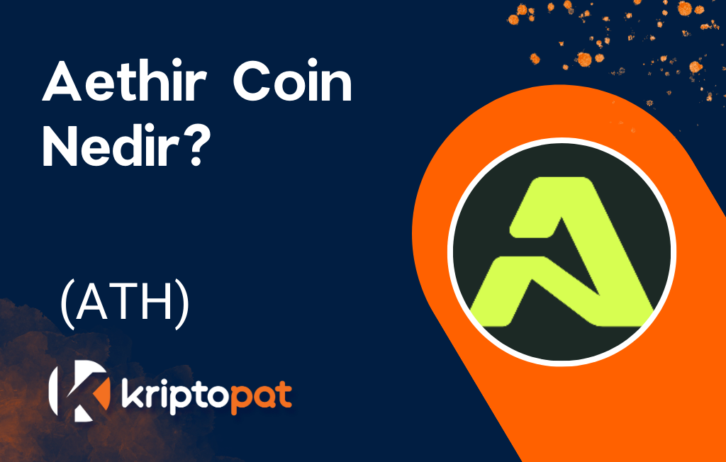Aethir (ATH) Coin Nedir? Ne İşe Yarar? Yorum ve Geleceği