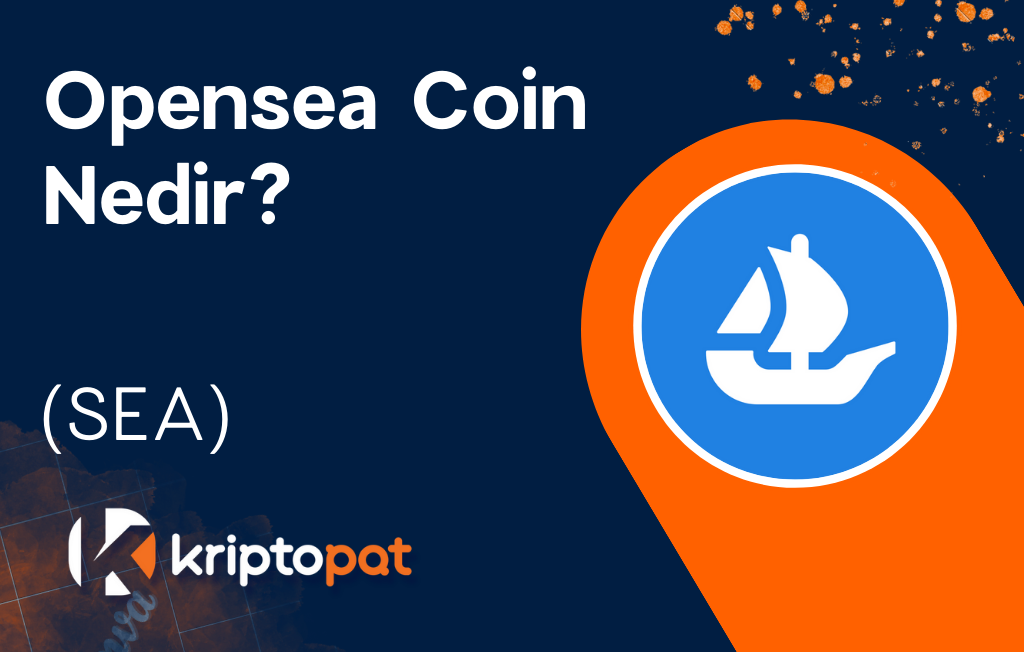 Opensea (SEA) Coin Nedir? Ne İşe Yarar? Yorum ve Geleceği