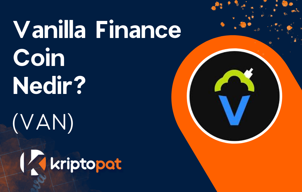 Vanilla Finance (VAN) Coin Nedir? Ne İşe Yarar? Yorum ve Geleceği
