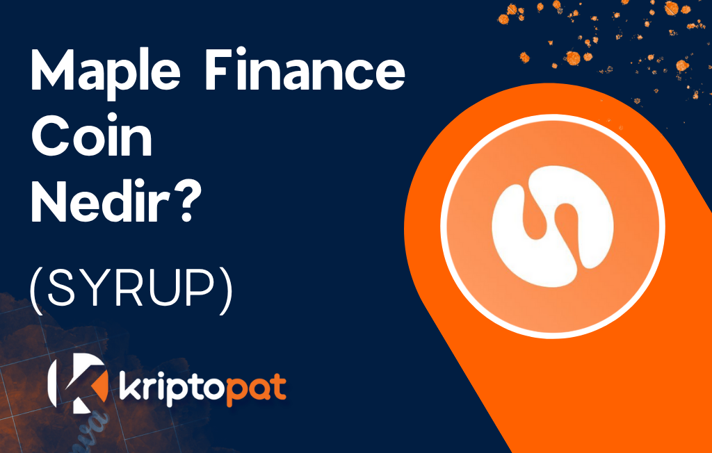 Maple Finance (SYRUP) Coin Nedir? Ne İşe Yarar? Yorum ve Geleceği