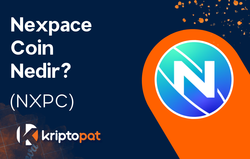 Nexpace (NXPC) Coin Nedir? Ne İşe Yarar? Yorum ve Geleceği