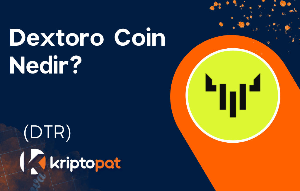 Dextoro (DTR) Nedir? Coin Nedir? Ne İşe Yarar? Yorum ve Geleceği