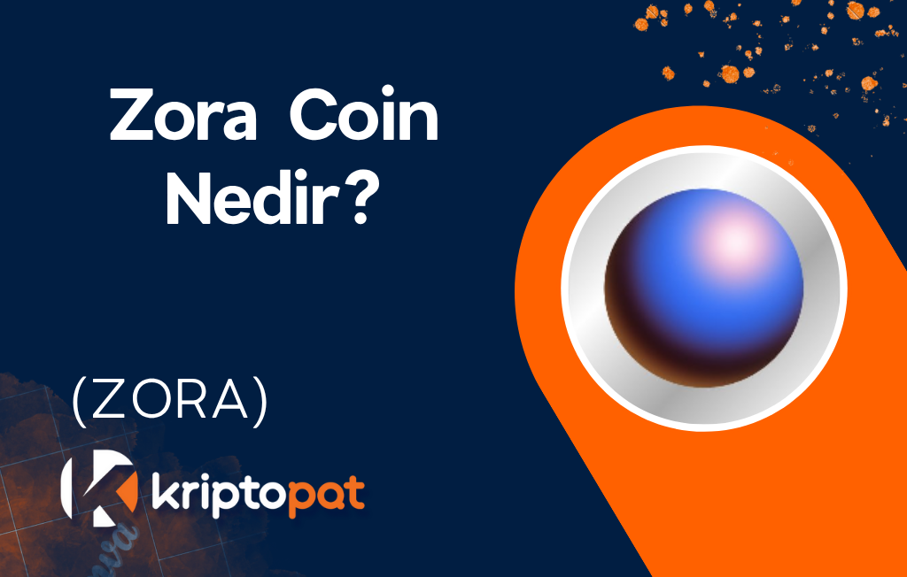 Zora (ZORA) Coin Nedir? Ne İşe Yarar? Yorum ve Geleceği