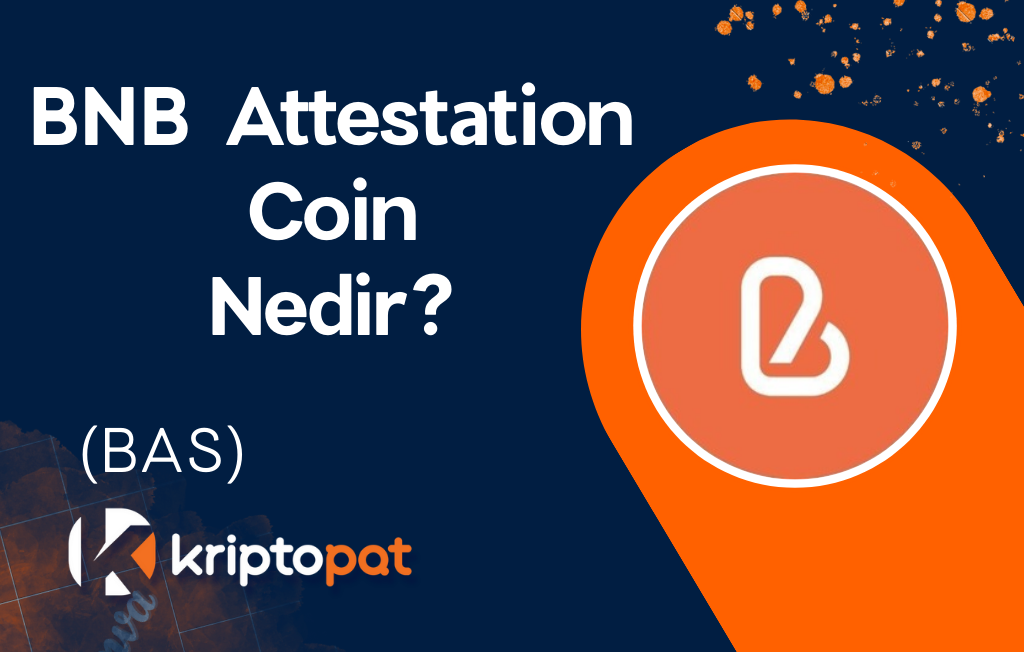 BNB Attestation (BAS) Coin Nedir? Ne İşe Yarar? Yorum ve Geleceği