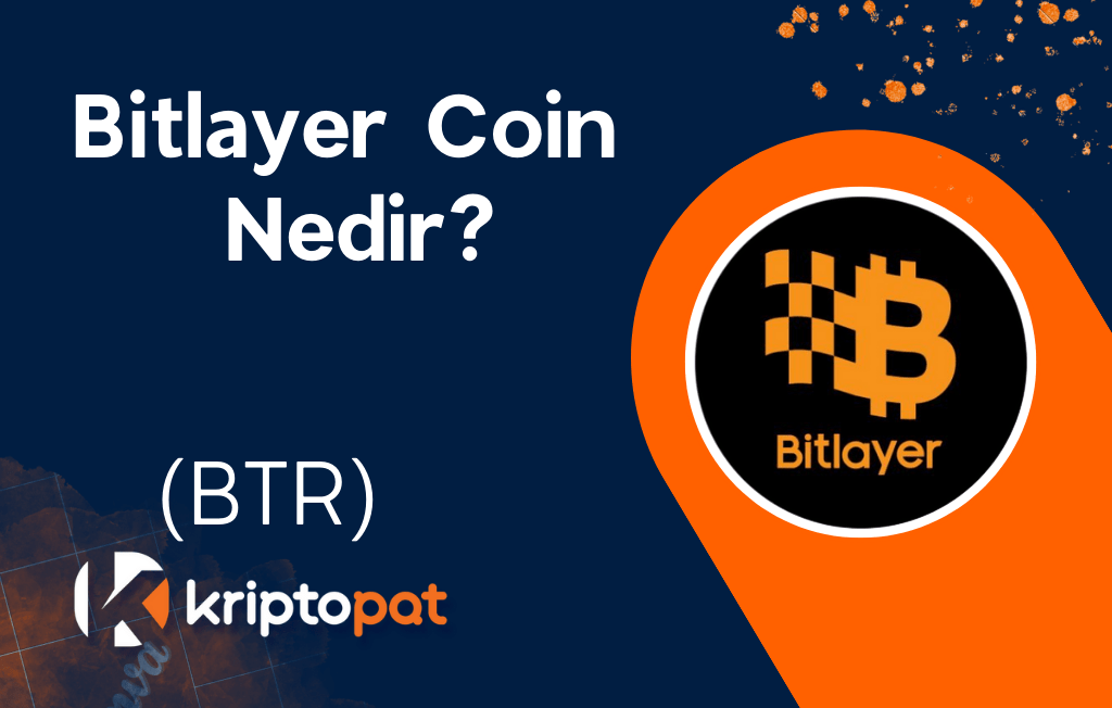 Bitlayer (BTR) Coin Nedir? Ne İşe Yarar? Yorum ve Geleceği