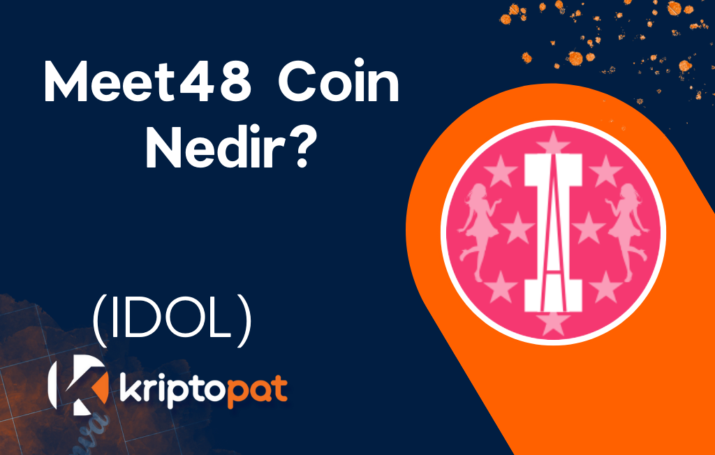 Meet48 (IDOL) Coin Nedir? Ne İşe Yarar? Yorum ve Geleceği