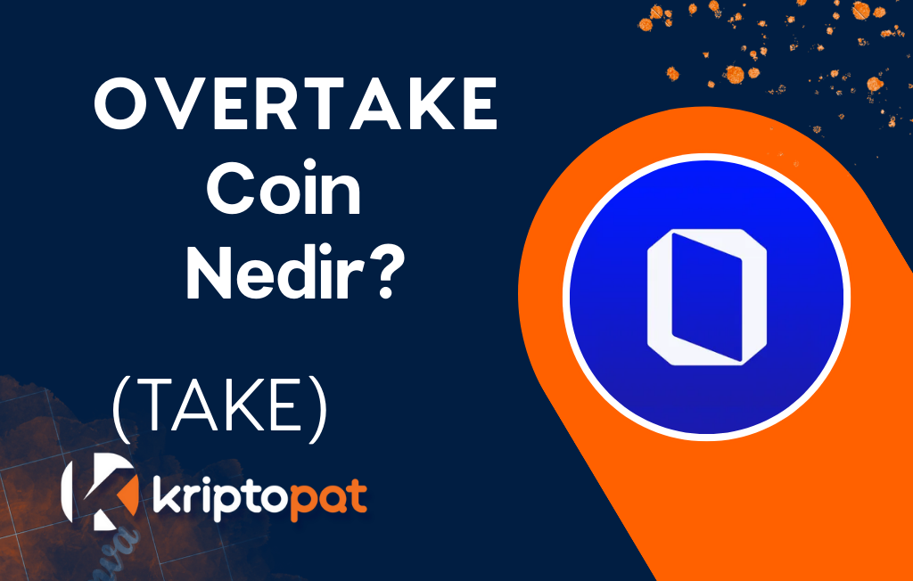 OVERTAKE (TAKE) Coin Nedir? Ne İşe Yarar? Yorum ve Geleceği